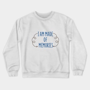 i am made of memories Crewneck Sweatshirt